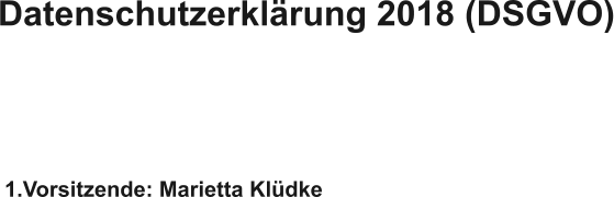 Datenschutzerklrung 2018 (DSGVO) 1.Vorsitzende: Marietta Kldke